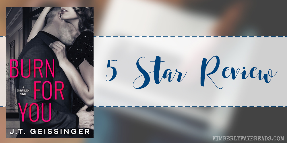 In Review: Burn for You (Slow Burn #1) by J.T. Geissinger