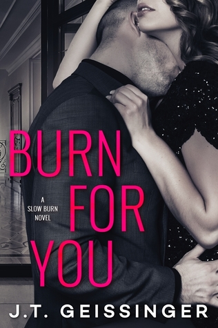 In Review: Burn for You (Slow Burn #1) by J.T. Geissinger In Review: Burn for You (Slow Burn #1) by J.T. Geissinger