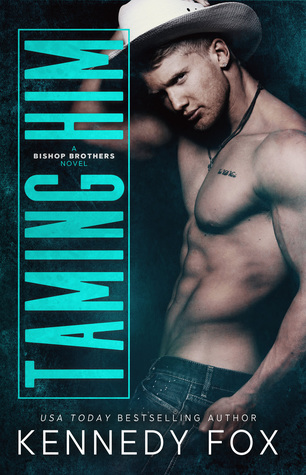 In Review: Taming Him (Bishop Brothers #1) by Kennedy Fox In Review: Taming Him (Bishop Brothers #1) by Kennedy Fox