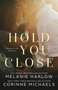 Blog Tour, Review, Excerpt & Teaser: Hold You Close by Melanie Harlow & Corinne Michaels Blog Tour, Review, Excerpt & Teaser: Hold You Close by Melanie Harlow & Corinne Michaels