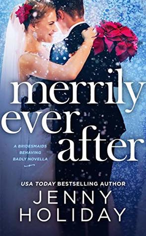 In Review: Merrily Ever After (Bridesmaids Behaving Badly #2.5) by Jenny Holiday In Review: Merrily Ever After (Bridesmaids Behaving Badly #2.5) by Jenny Holiday