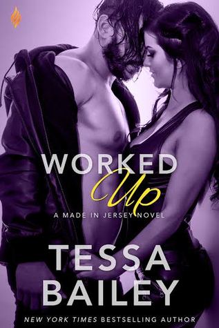 In Review: Worked Up (Made in Jersey #3) by Tessa Bailey In Review: Worked Up (Made in Jersey #3) by Tessa Bailey