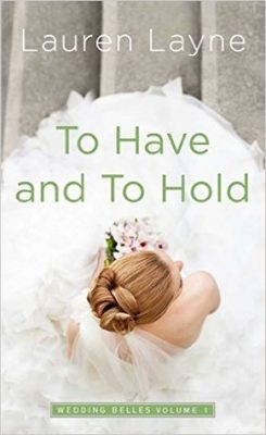 In Review: To Have and To Hold (The Wedding Belles #1) by Lauren Layne In Review: To Have and To Hold (The Wedding Belles #1) by Lauren Layne
