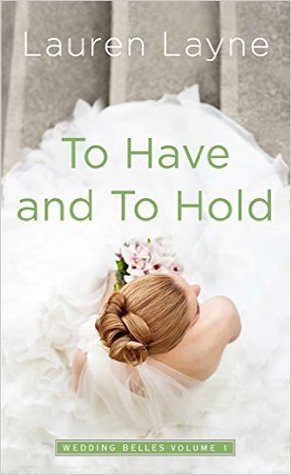In Review: To Have and To Hold (The Wedding Belles #1) by Lauren Layne In Review: To Have and To Hold (The Wedding Belles #1) by Lauren Layne