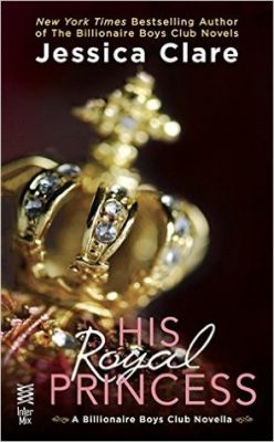 In Review: His Royal Princess (Billionaire Boys Club #3.5) by Jessica Clare In Review: His Royal Princess (Billionaire Boys Club #3.5) by Jessica Clare