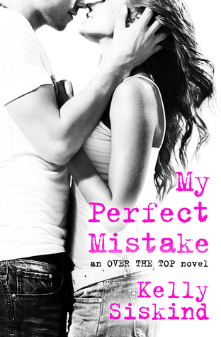 In Review: My Perfect Mistake (Over the Top #1) by Kelly Siskind In Review: My Perfect Mistake (Over the Top #1) by Kelly Siskind