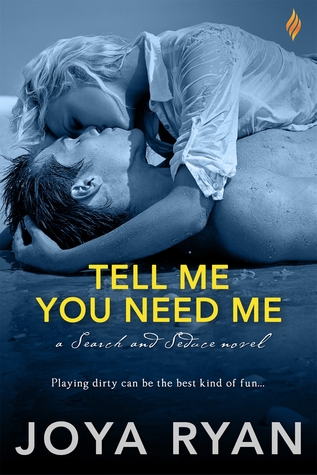 In Review: Tell Me You Need Me (Search and Seduce #1) by Joya Ryan