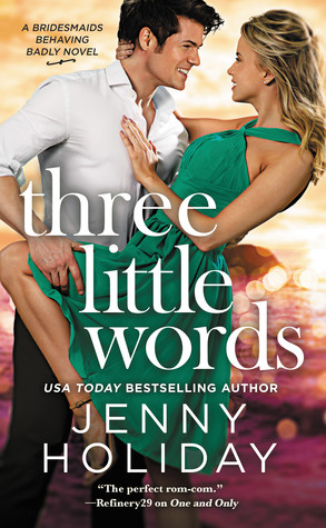 In Review: Three Little Words (Bridesmaids Behaving Badly #3) by Jenny Holiday In Review: Three Little Words (Bridesmaids Behaving Badly #3) by Jenny Holiday