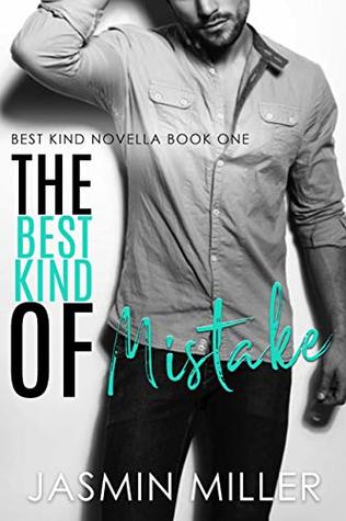 In Review: The Best Kind of Mistake (The Best Kind #1) by Jasmin Miller In Review: The Best Kind of Mistake (The Best Kind #1) by Jasmin Miller