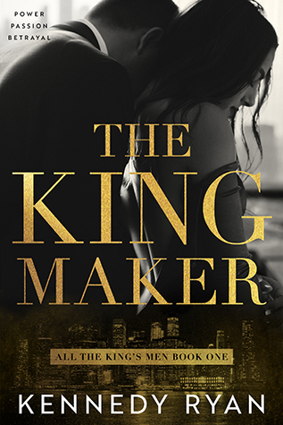 In Review: The Kingmaker (All the King’s Men Duet #1) by Kennedy Ryan In Review: The Kingmaker (All the King’s Men Duet #1) by Kennedy Ryan