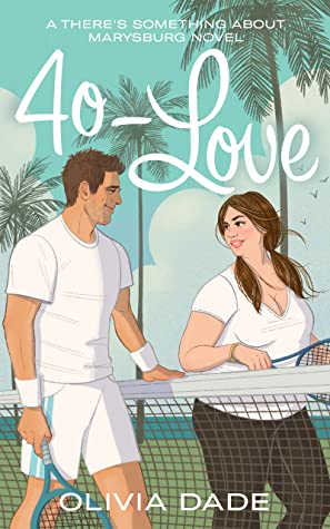 In Review: 40-Love (There’s Something About Marysburg #2) by Olivia Dade In Review: 40-Love (There’s Something About Marysburg #2) by Olivia Dade