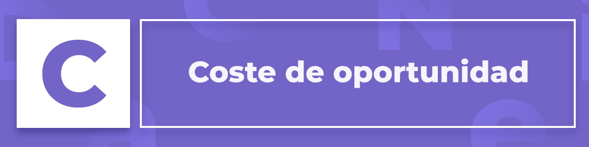 Qué es el coste de oportunidad
