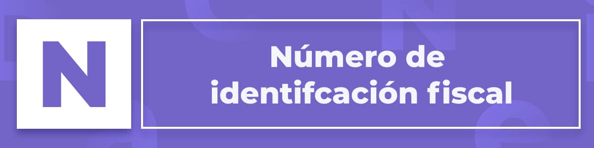 ¿Qué es el número de identificación fiscal?