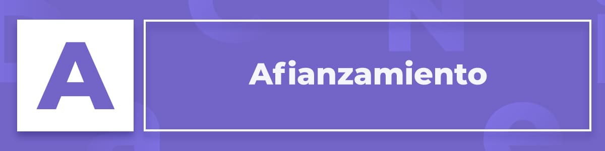 Qué es el Afianzamiento