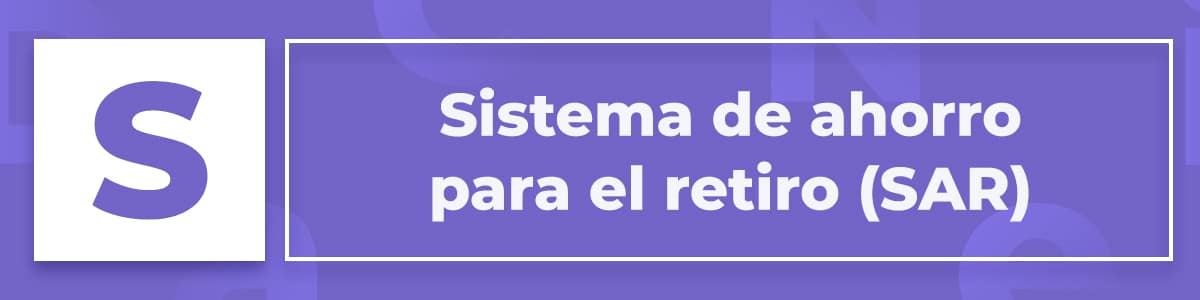 Sistema de Ahorro para el Retiro (SAR)