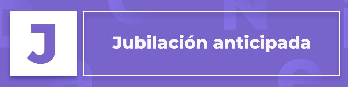 Jubilación anticipada-definición en el diccionario Konfío