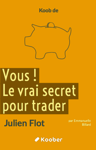 Vous ! : Le Vrai Secret pour trader avec succès, réussir en bourse et booster vos gains avec régularité