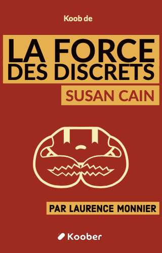 La Force des discrets - Le pouvoir des introvertis dans un monde trop bavard