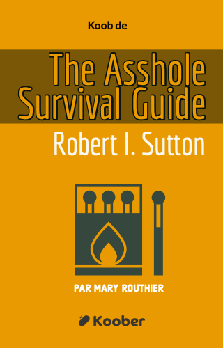 The Asshole Survival Guide : How to Deal With People Who Treat You Like Dirt