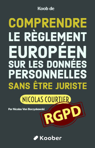 Comprendre le règlement européen sur les données personnelles sans être juriste