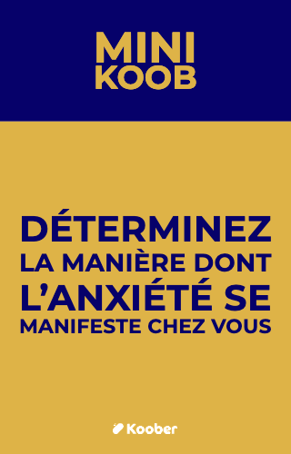 Déterminez la manière dont l’anxiété se manifeste chez vous