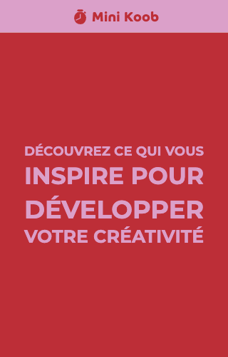 Découvrez ce qui vous inspire pour développer votre créativité