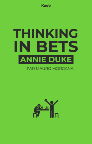 Thinking in bets: making smarter decisions when you donʼt have all the facts