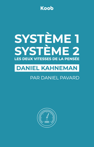 Système 1 / Système 2 : les deux vitesses de la pensée