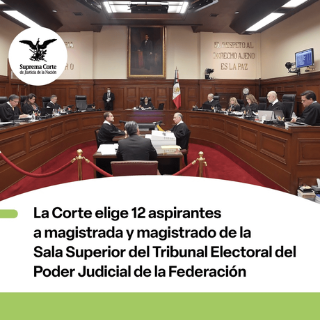 LA SCJN ELIGE 12 ASPIRANTES A MAGISTRADA Y MAGISTRADOS