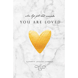 When Life Gets Hard, Remember You Are Loved kathryn jenkins gordon, you are loved book