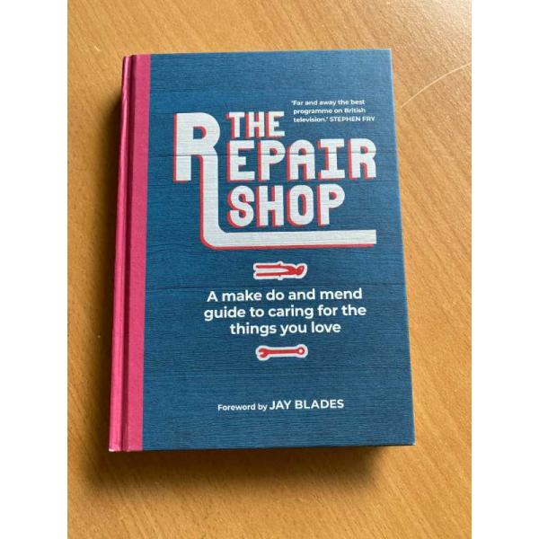 The Repair Shop: A make do and mend guide to caring for the things you love