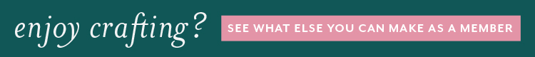 Enjoy crafting? See what else you can make as a member!
