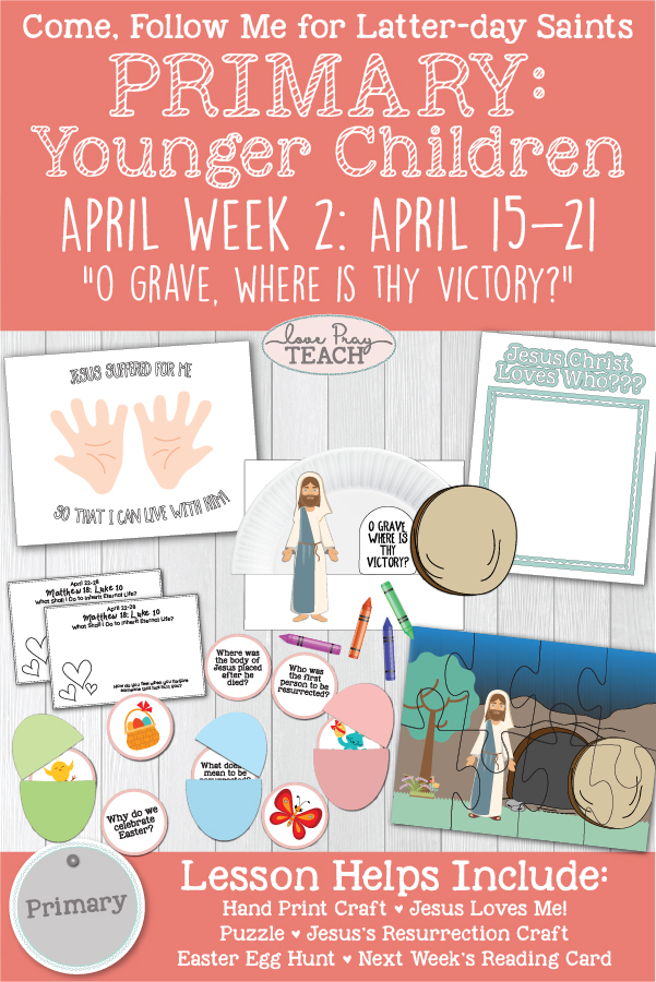 Come, Follow Me for Primary: April Week 2: April 15-21: Easter “O Grave, Where Is Thy Victory?” YOUNGER CHILDREN www.LovePrayTeach.com