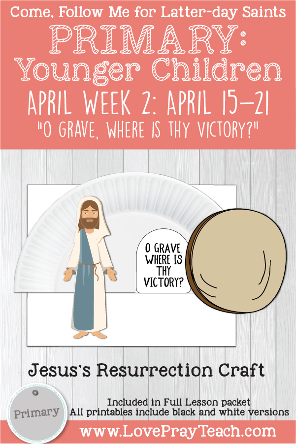 Come, Follow Me for Primary: April Week 2: April 15-21: Easter “O Grave, Where Is Thy Victory?” YOUNGER CHILDREN www.LovePrayTeach.com