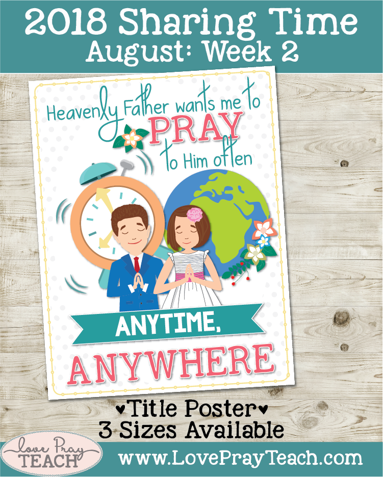 August 2018 Sharing Times Week 2: Heavenly Father wants me to pray to Him often—anytime, anywhere