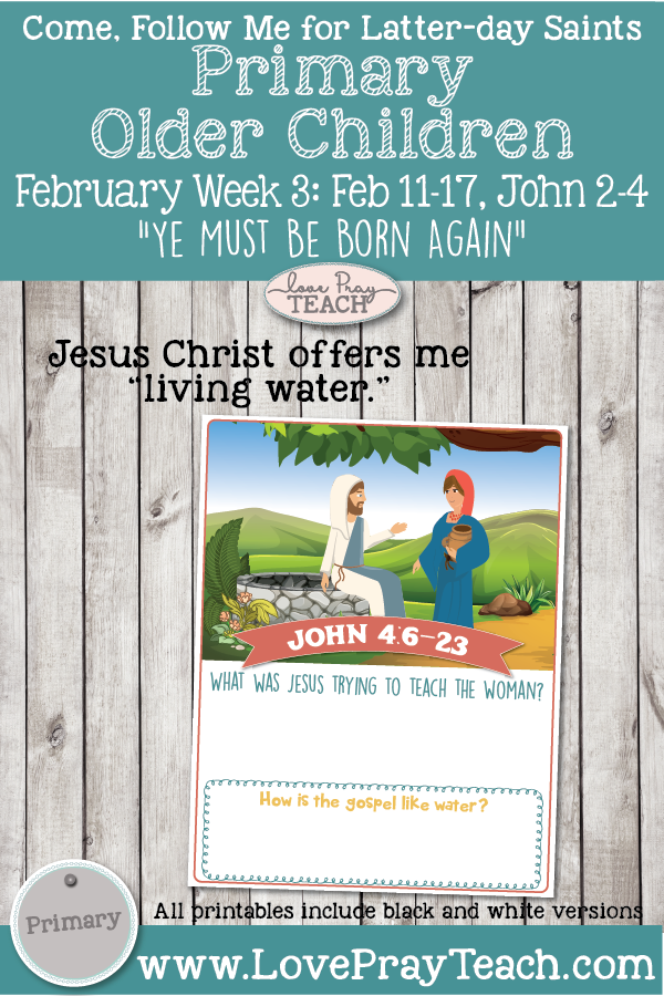 Come, Follow Me for Primary-February Week 3: 11–17 John 2–4 “Ye Must Be Born Again” OLDER CHILDREN