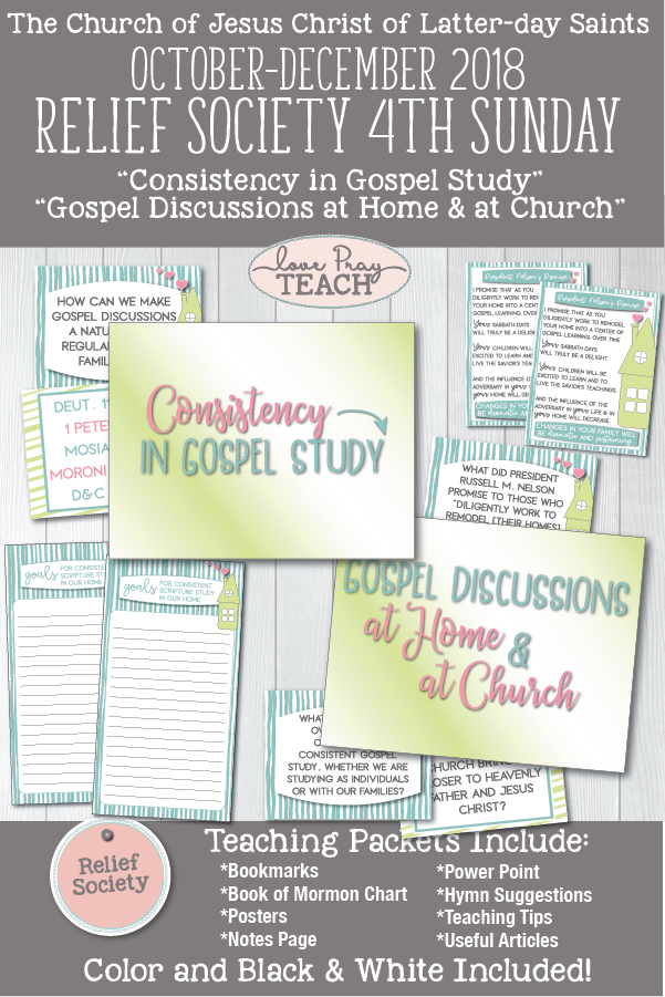 Relief Society 4th Sunday Lesson Packet October-December 2018 "Consistency in Gospel Study" and "Gospel Discussions at Home and at Church" www.LovePrayTeach.com