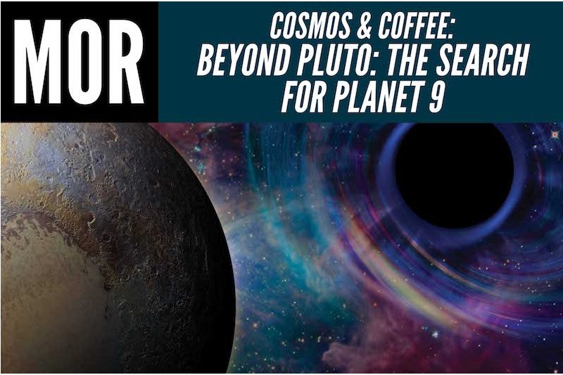 Cosmos & Coffee: Beyond Pluto: The Search for Planet 9