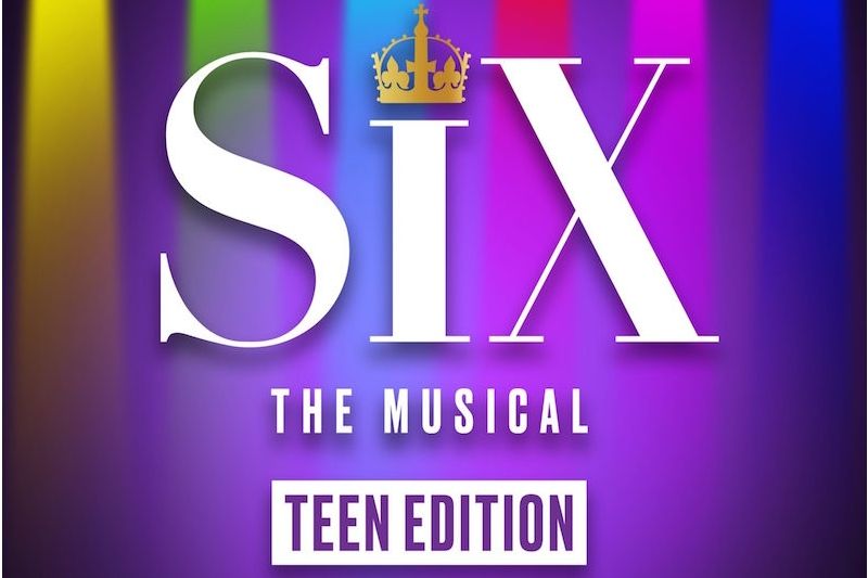 Six ,The Musical: Teen Edition