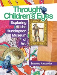 Through Children’s Eyes: Exploring the Huntington Museum of Art Through Children’s Eyes: Exploring the Huntington Museum of Art