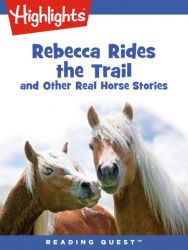 Reading Quest - Rebecca Rides the Trail and Other Real Horse Stories Reading Quest - Rebecca Rides the Trail and Other Real Horse Stories