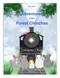 Adventures Of The Forest Chinchas: Trainspotter's Rules Adventures Of The Forest Chinchas: Trainspotter's Rules