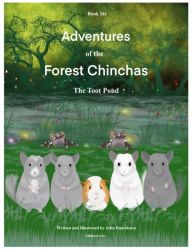 Adventures Of The Forest Chinchas: The Toot Pond Adventures Of The Forest Chinchas: The Toot Pond