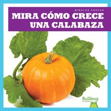 Mira cómo crece una calabaza (Watch a Pumpkin Grow) Mira cómo crece una calabaza (Watch a Pumpkin Grow)