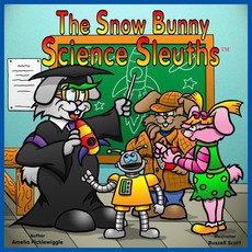 The Snow Bunny Science Sleuths™® Volume 1 The Snow Bunny Science Sleuths™® Volume 1