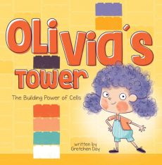 Olivia's Tower: The Building Power of Cells Olivia's Tower: The Building Power of Cells