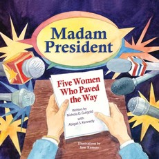 Madam President: Five Women Who Paved the Way Madam President: Five Women Who Paved the Way