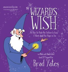 The Wizard's Wish: Or, How He Made the Yuckies Go Away - A Story About the Magic in You The Wizard's Wish: Or, How He Made the Yuckies Go Away - A Story About the Magic in You