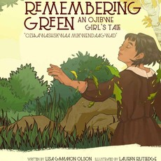 Remembering Green: An Ojibwe Girl's Tale Remembering Green: An Ojibwe Girl's Tale