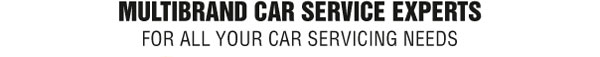 Multibrand Car Service Experts -  FOR ALL YOUR CAR SERVICING NEEDS